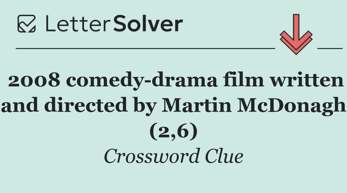 2008 comedy drama film written and directed by Martin McDonagh (2,6)