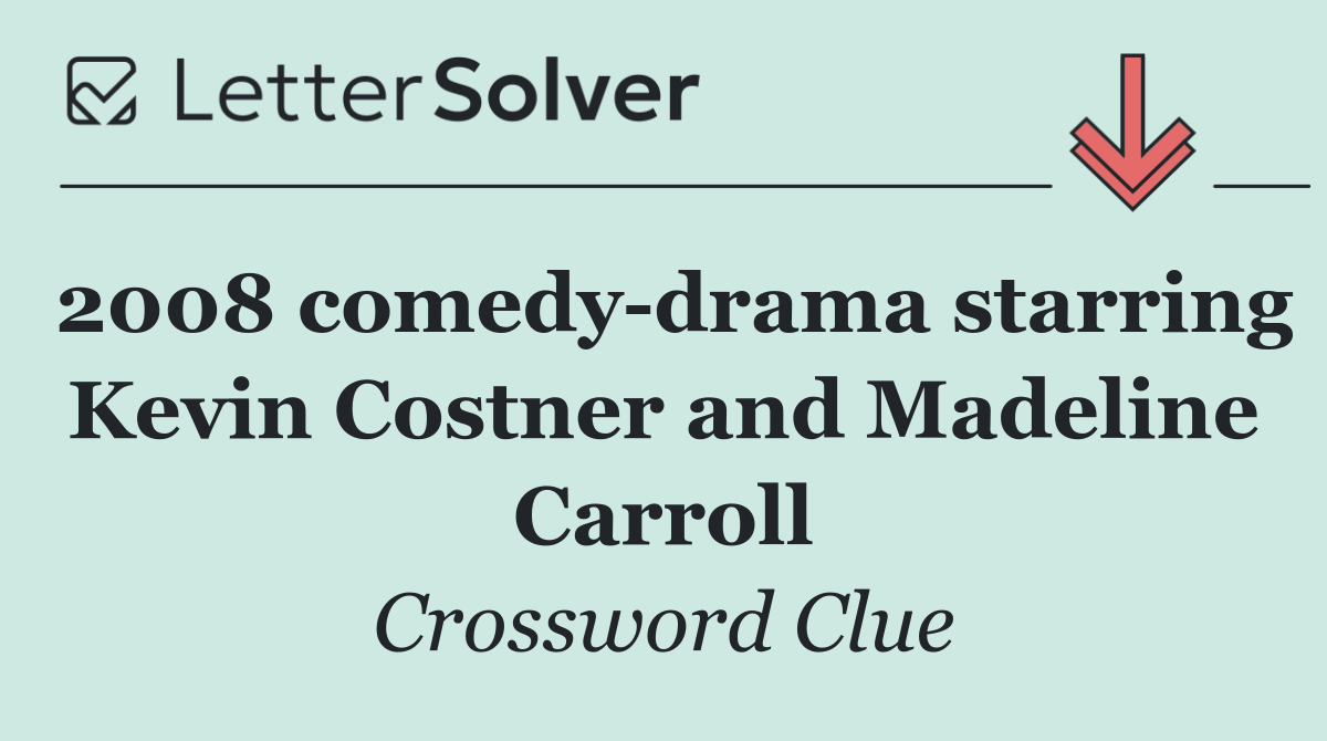 2008 comedy drama starring Kevin Costner and Madeline Carroll