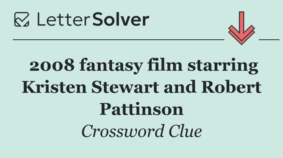 2008 fantasy film starring Kristen Stewart and Robert Pattinson