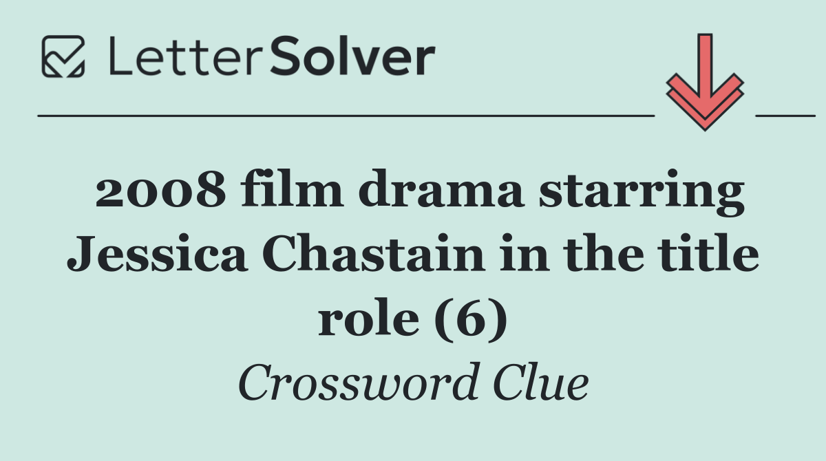 2008 film drama starring Jessica Chastain in the title role (6)