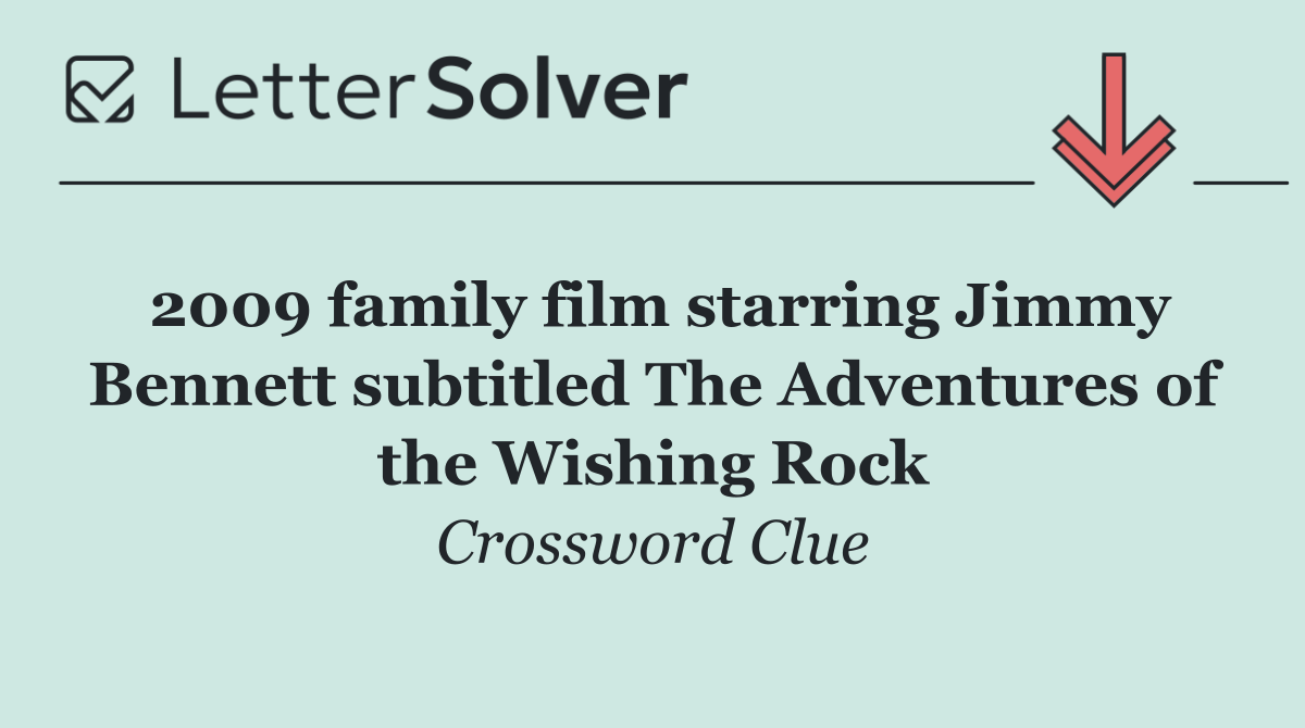 2009 family film starring Jimmy Bennett subtitled The Adventures of the Wishing Rock