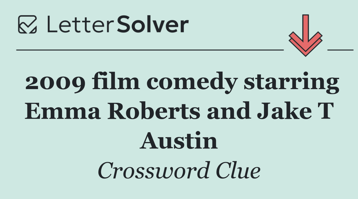 2009 film comedy starring Emma Roberts and Jake T Austin