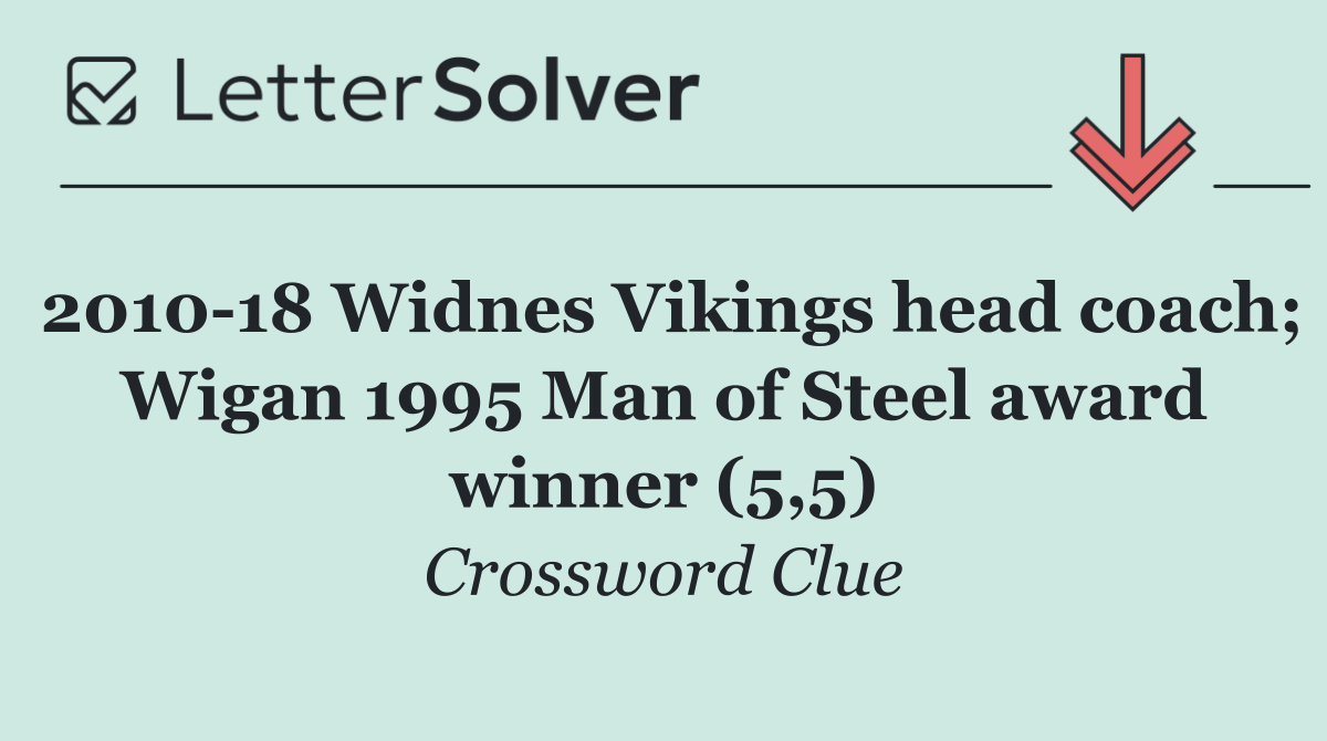 2010 18 Widnes Vikings head coach; Wigan 1995 Man of Steel award winner (5,5)