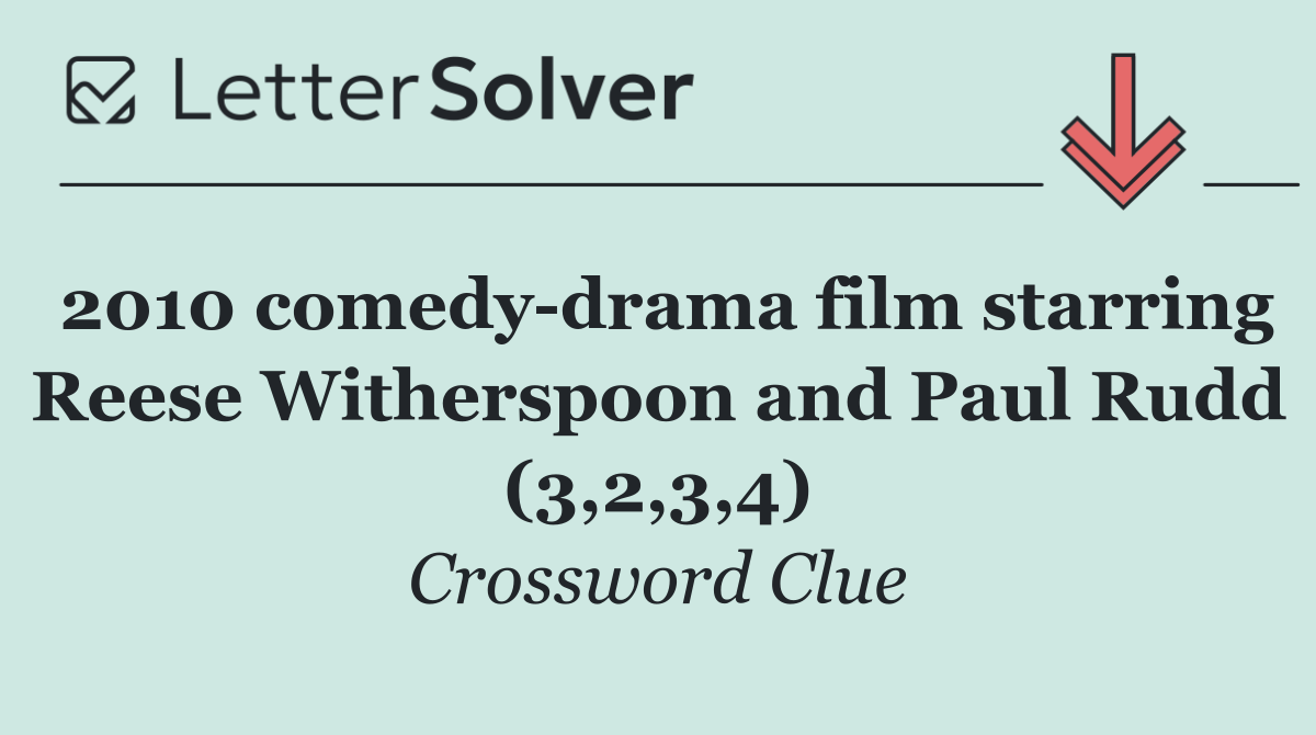 2010 comedy drama film starring Reese Witherspoon and Paul Rudd (3,2,3,4)