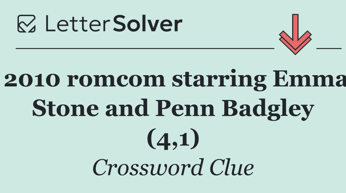 2010 romcom starring Emma Stone and Penn Badgley (4,1)