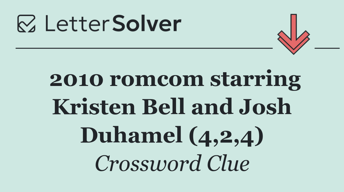 2010 romcom starring Kristen Bell and Josh Duhamel (4,2,4)