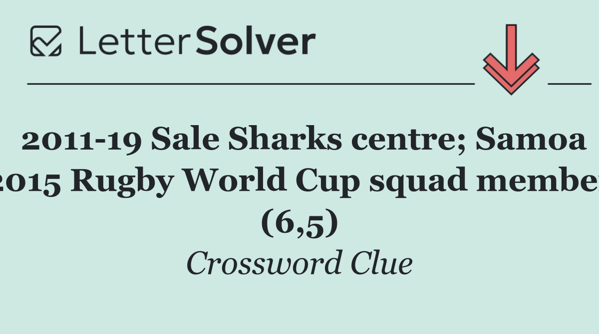 2011 19 Sale Sharks centre; Samoa 2015 Rugby World Cup squad member (6,5)