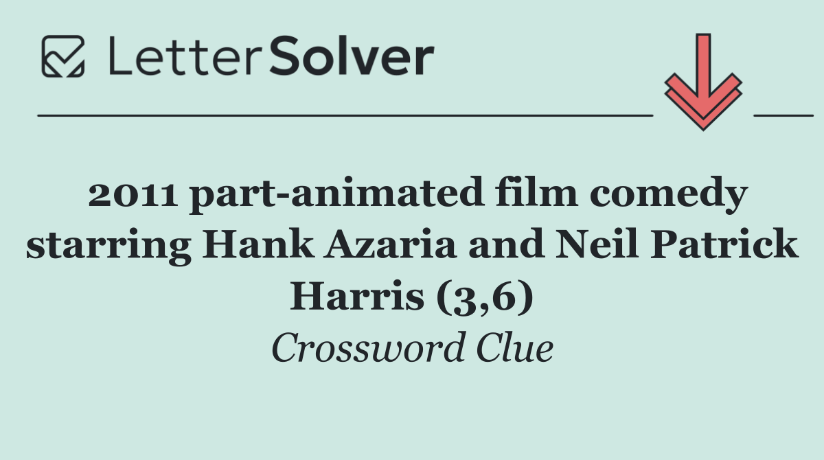 2011 part animated film comedy starring Hank Azaria and Neil Patrick Harris (3,6)