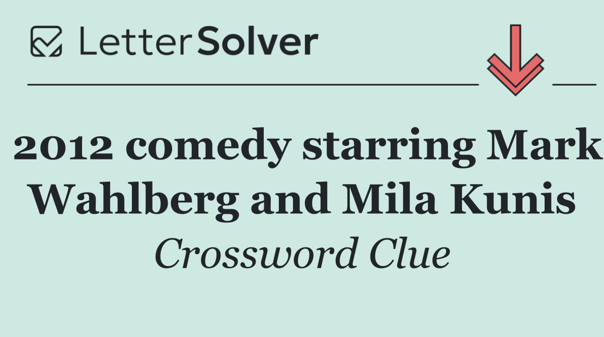 2012 comedy starring Mark Wahlberg and Mila Kunis