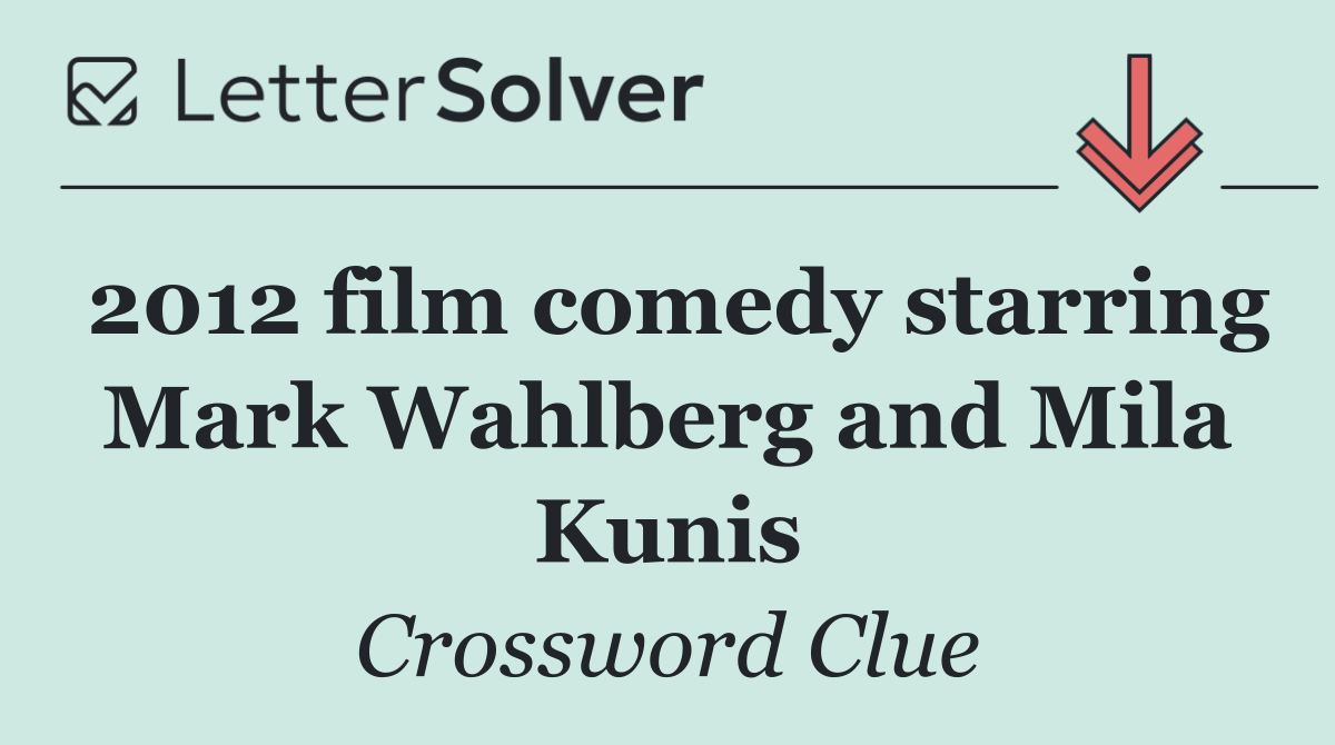 2012 film comedy starring Mark Wahlberg and Mila Kunis