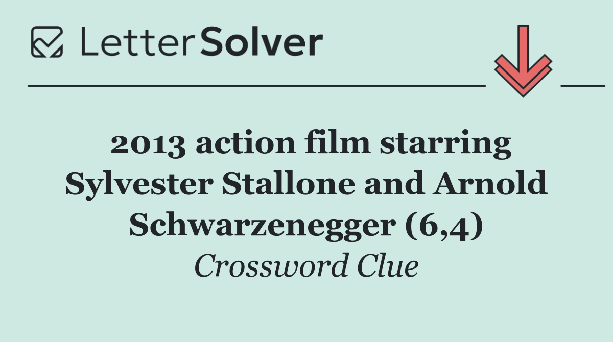 2013 action film starring Sylvester Stallone and Arnold Schwarzenegger (6,4)