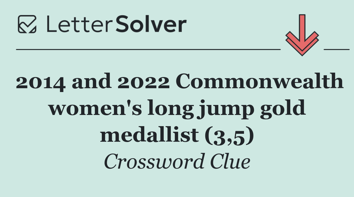 2014 and 2022 Commonwealth women's long jump gold medallist (3,5)