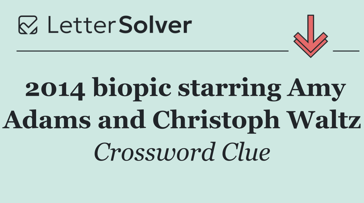 2014 biopic starring Amy Adams and Christoph Waltz