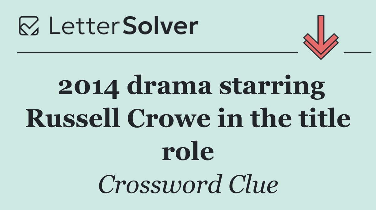 2014 drama starring Russell Crowe in the title role