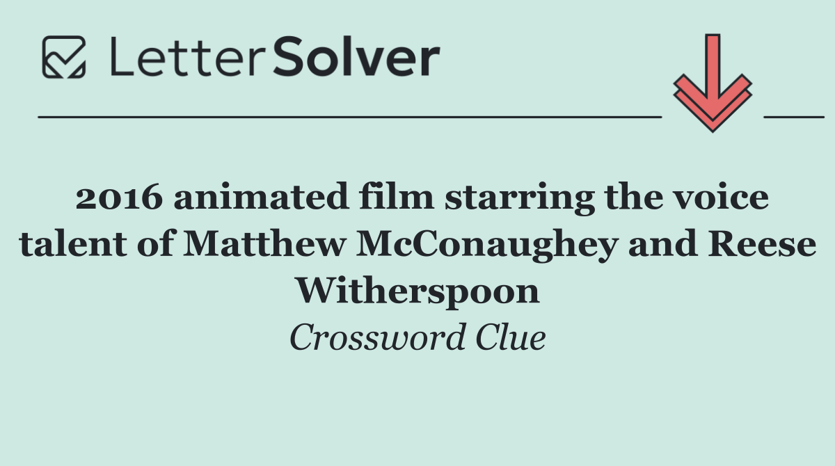 2016 animated film starring the voice talent of Matthew McConaughey and Reese Witherspoon