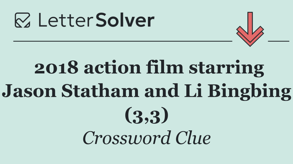 2018 action film starring Jason Statham and Li Bingbing (3,3)