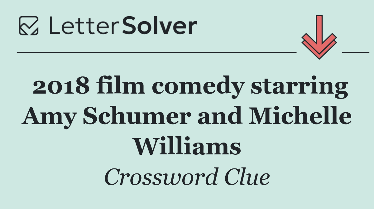 2018 film comedy starring Amy Schumer and Michelle Williams