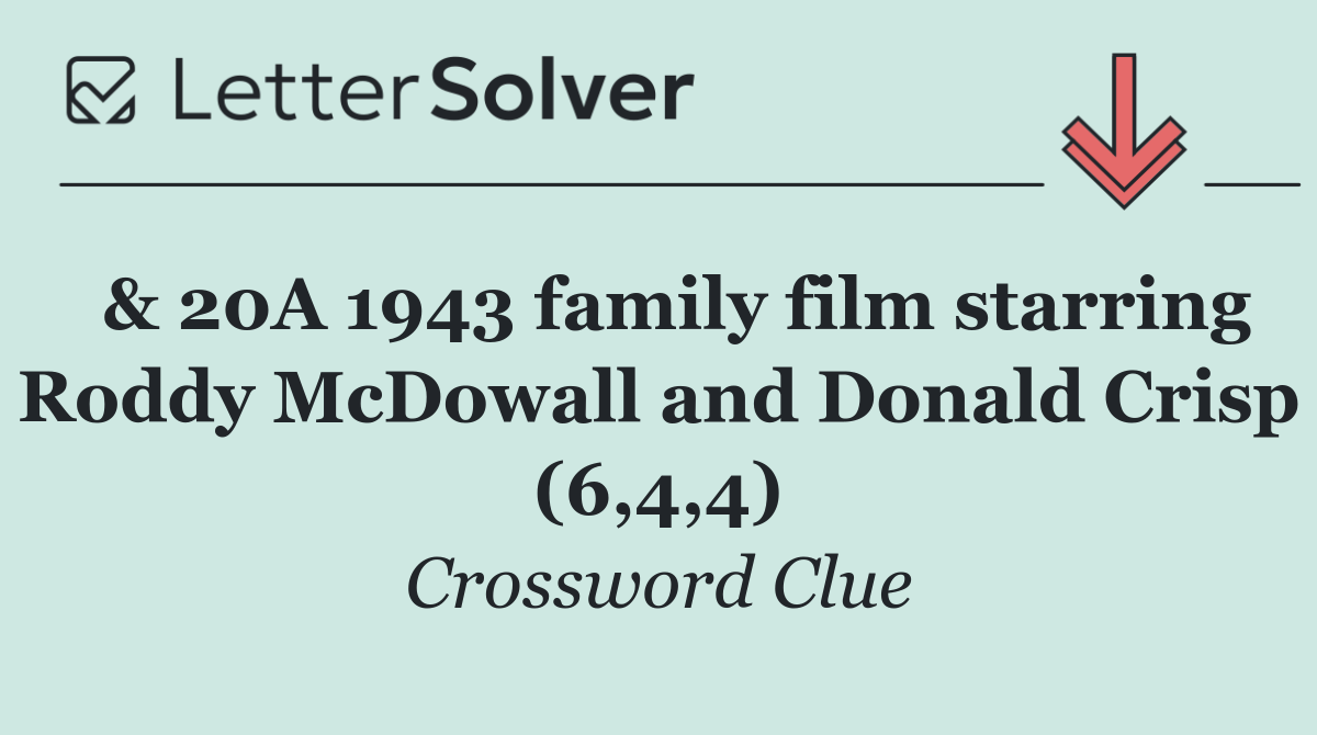  & 20A 1943 family film starring Roddy McDowall and Donald Crisp (6,4,4)