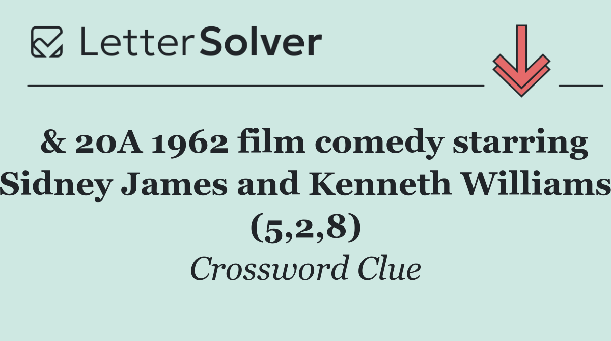  & 20A 1962 film comedy starring Sidney James and Kenneth Williams (5,2,8)