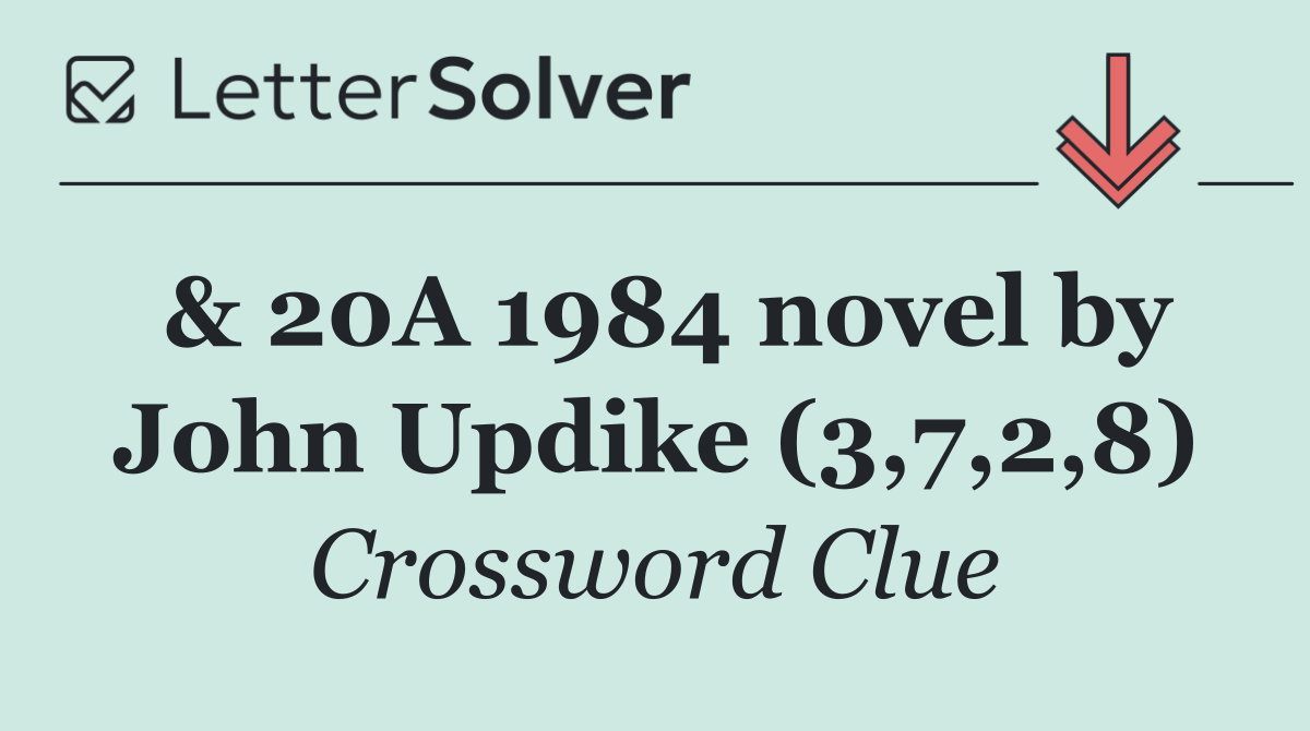 & 20A 1984 novel by John Updike (3,7,2,8)