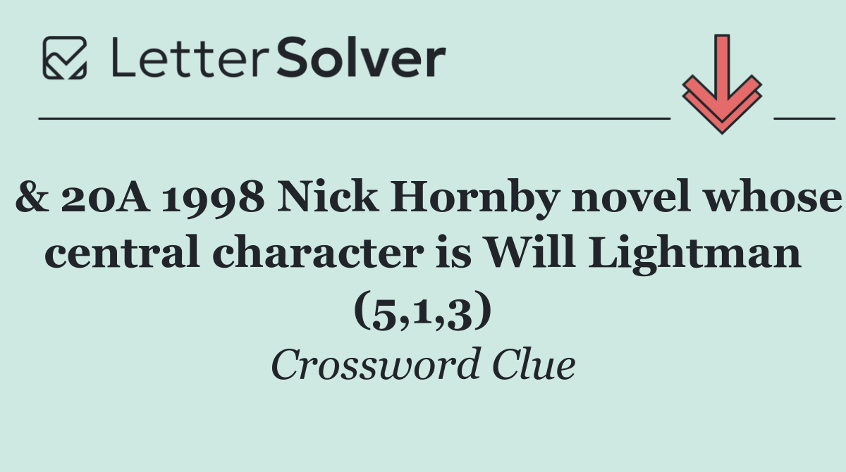& 20A 1998 Nick Hornby novel whose central character is Will Lightman (5,1,3)