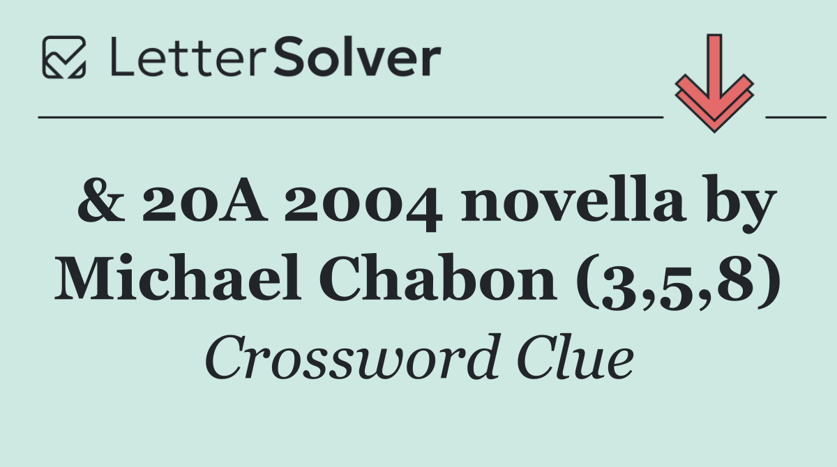 & 20A 2004 novella by Michael Chabon (3,5,8)
