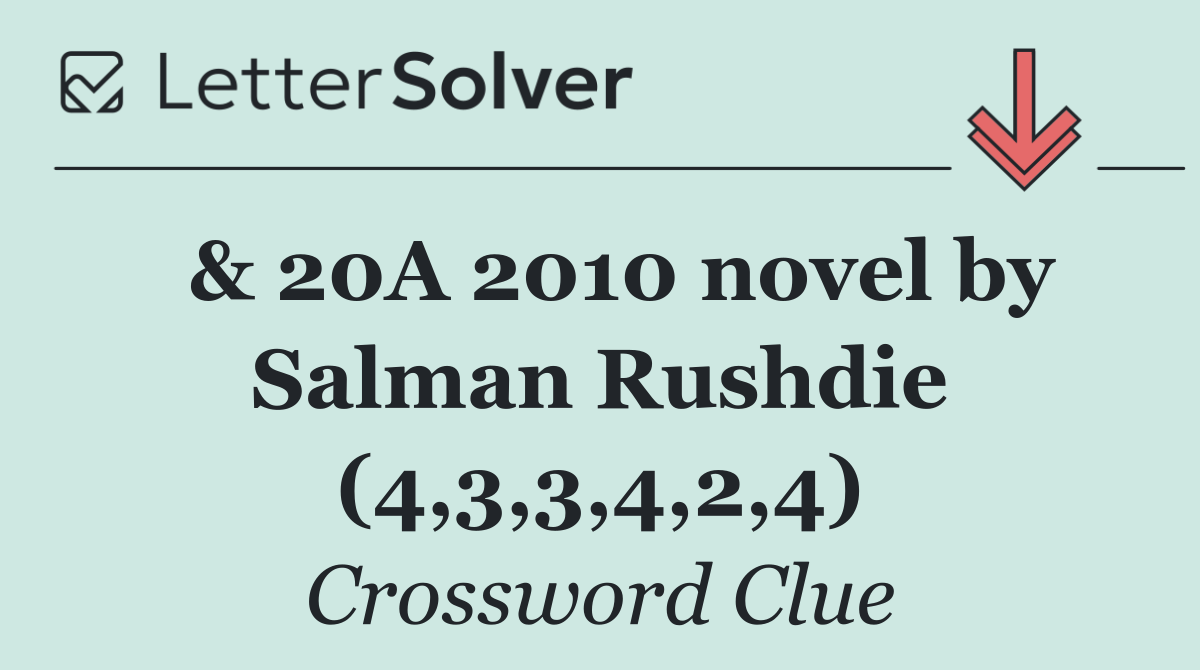 & 20A 2010 novel by Salman Rushdie (4,3,3,4,2,4)