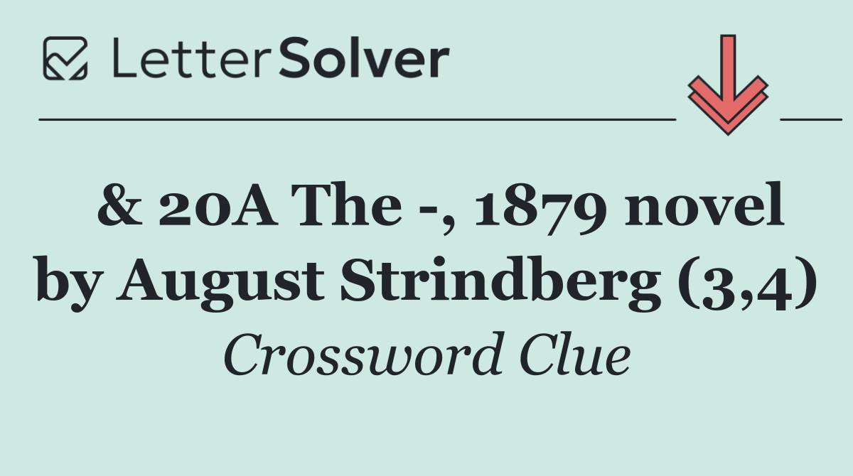 & 20A The  , 1879 novel by August Strindberg (3,4)