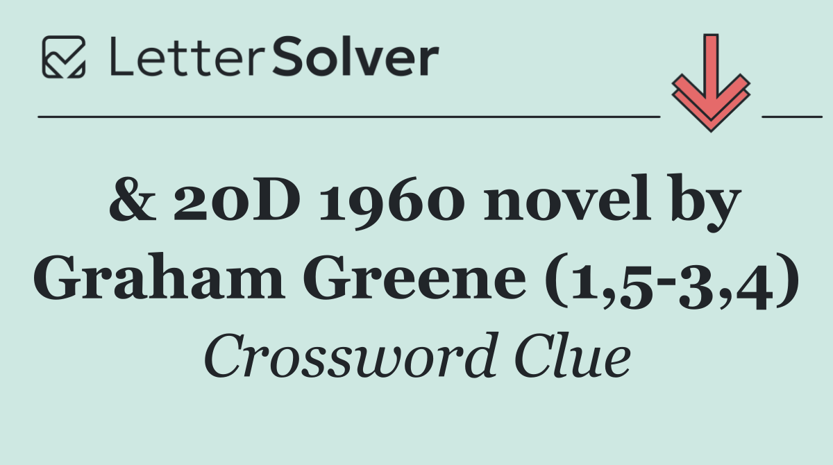 & 20D 1960 novel by Graham Greene (1,5 3,4)