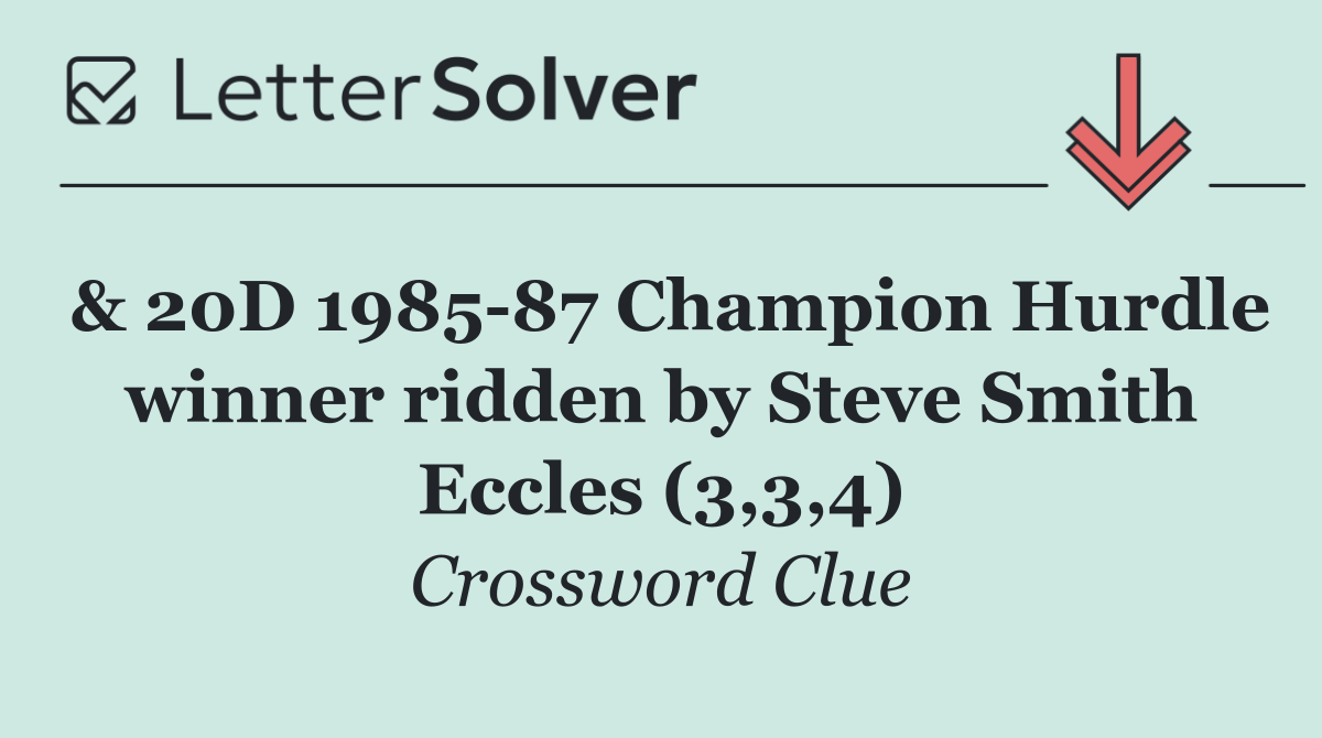 & 20D 1985 87 Champion Hurdle winner ridden by Steve Smith Eccles (3,3,4)