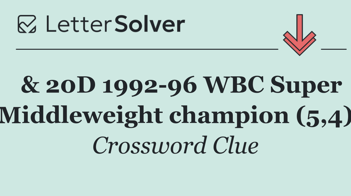  & 20D 1992 96 WBC Super Middleweight champion (5,4)