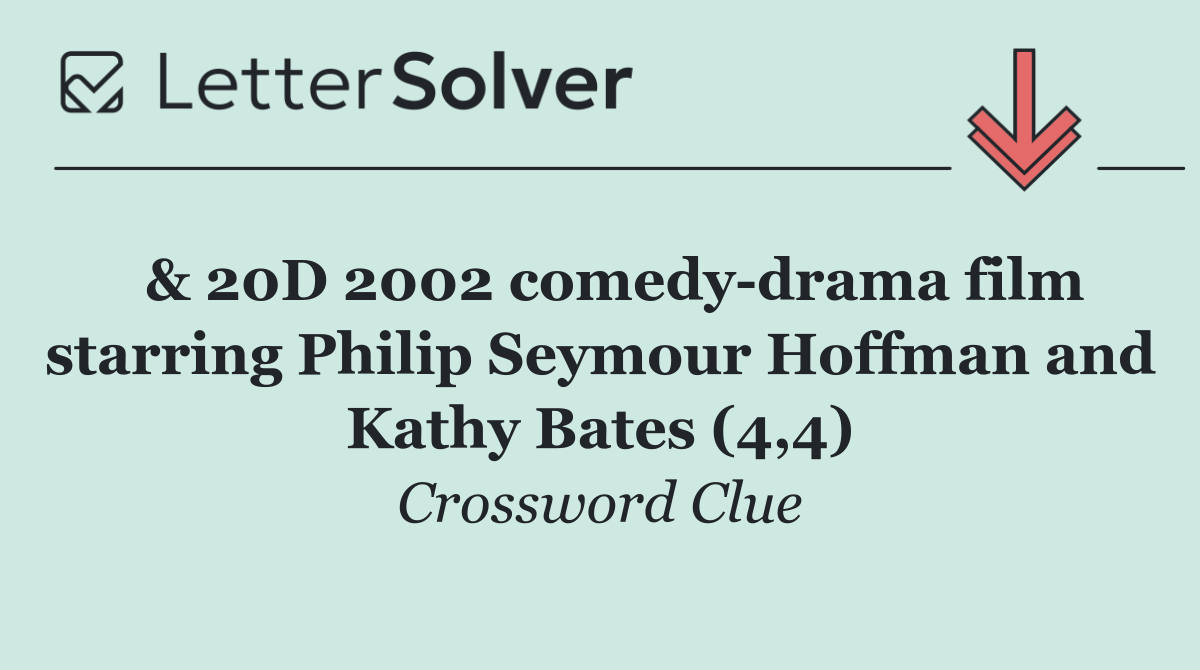  & 20D 2002 comedy drama film starring Philip Seymour Hoffman and Kathy Bates (4,4)