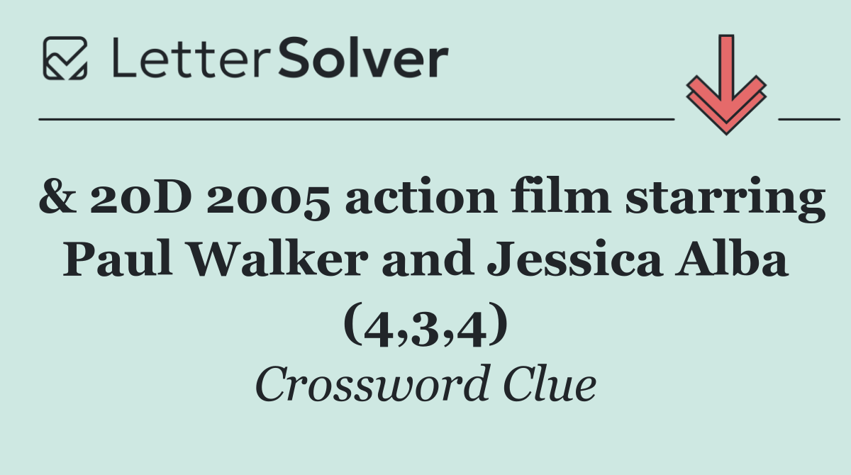 & 20D 2005 action film starring Paul Walker and Jessica Alba (4,3,4)