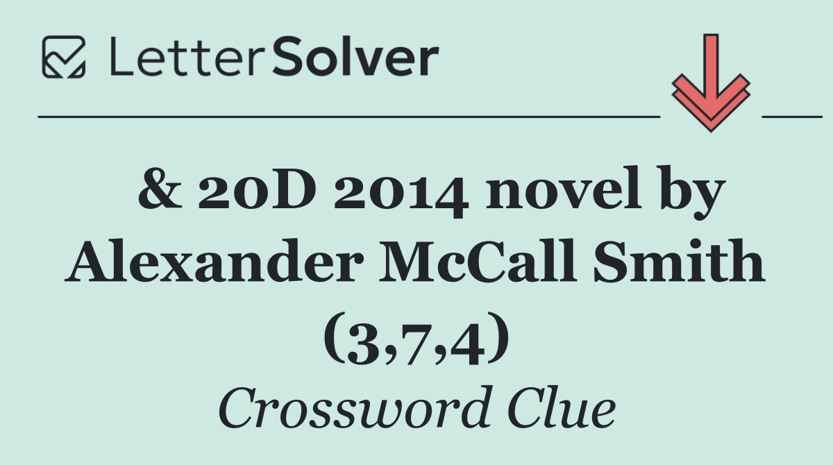  & 20D 2014 novel by Alexander McCall Smith (3,7,4)