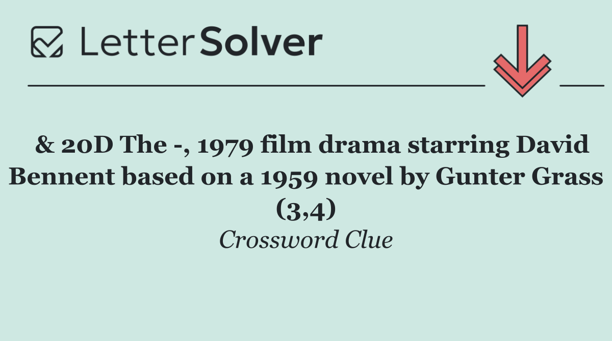  & 20D The  , 1979 film drama starring David Bennent based on a 1959 novel by Gunter Grass (3,4)
