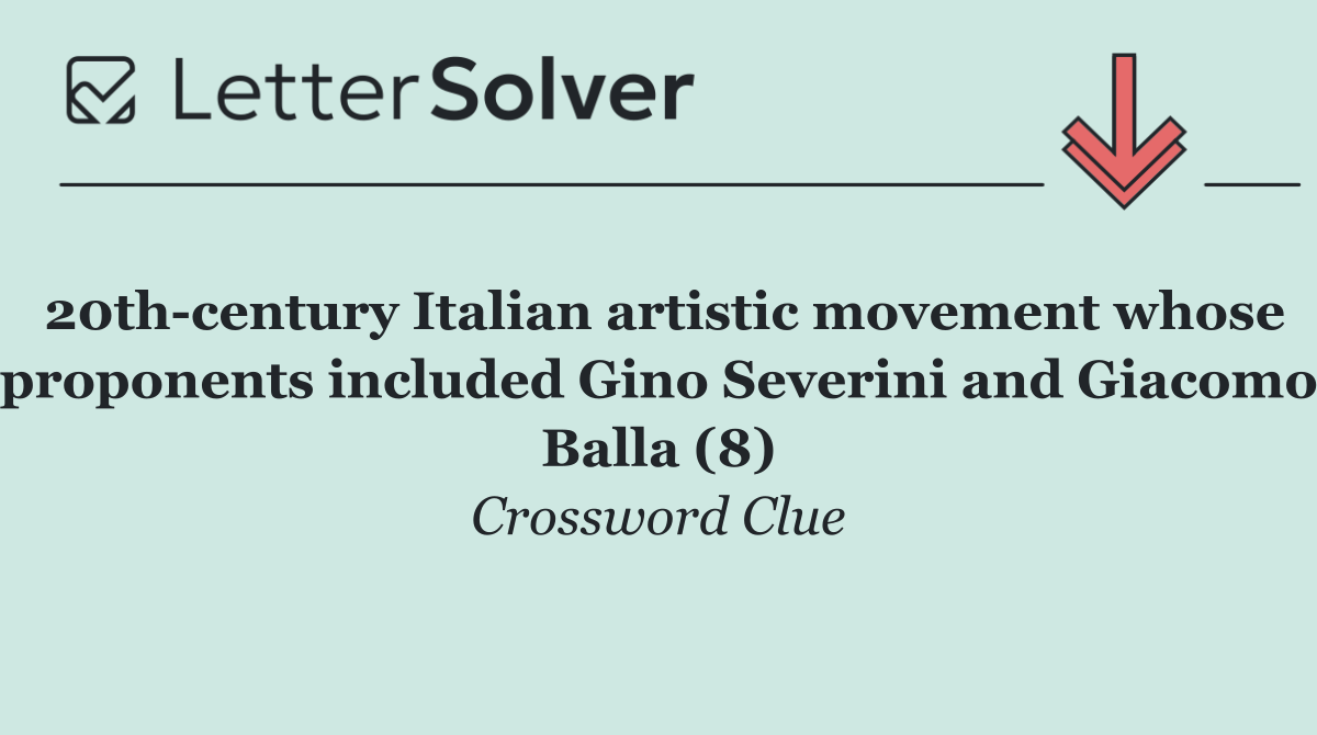 20th century Italian artistic movement whose proponents included Gino Severini and Giacomo Balla (8)