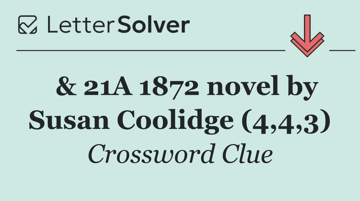  & 21A 1872 novel by Susan Coolidge (4,4,3)