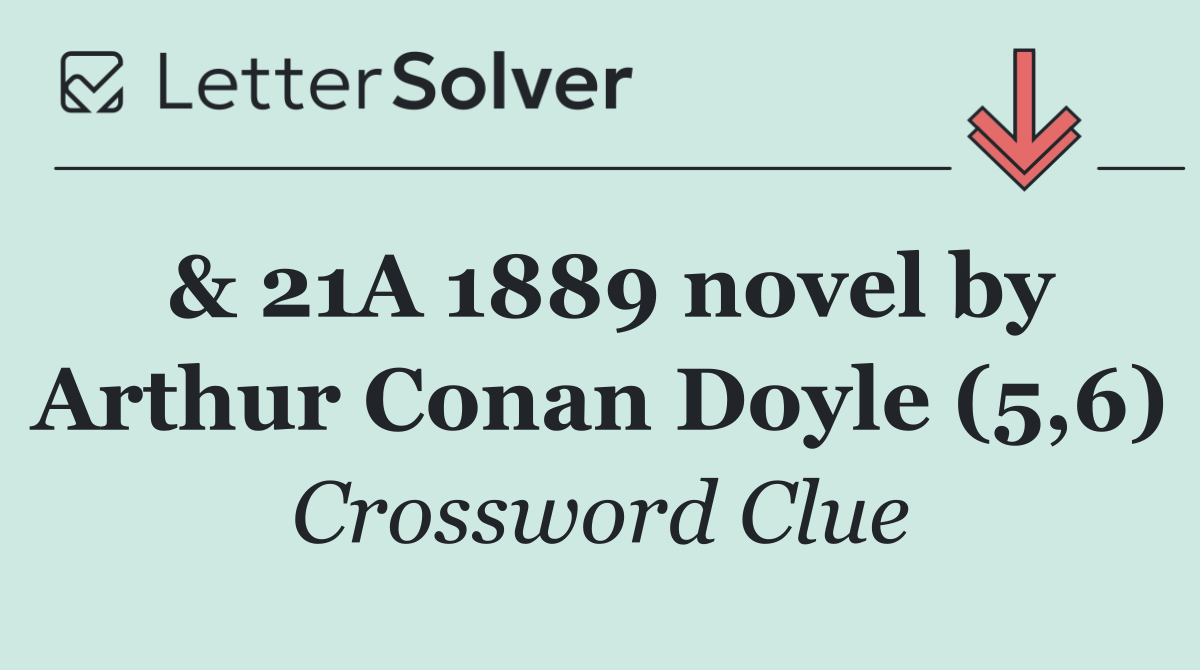 & 21A 1889 novel by Arthur Conan Doyle (5,6)