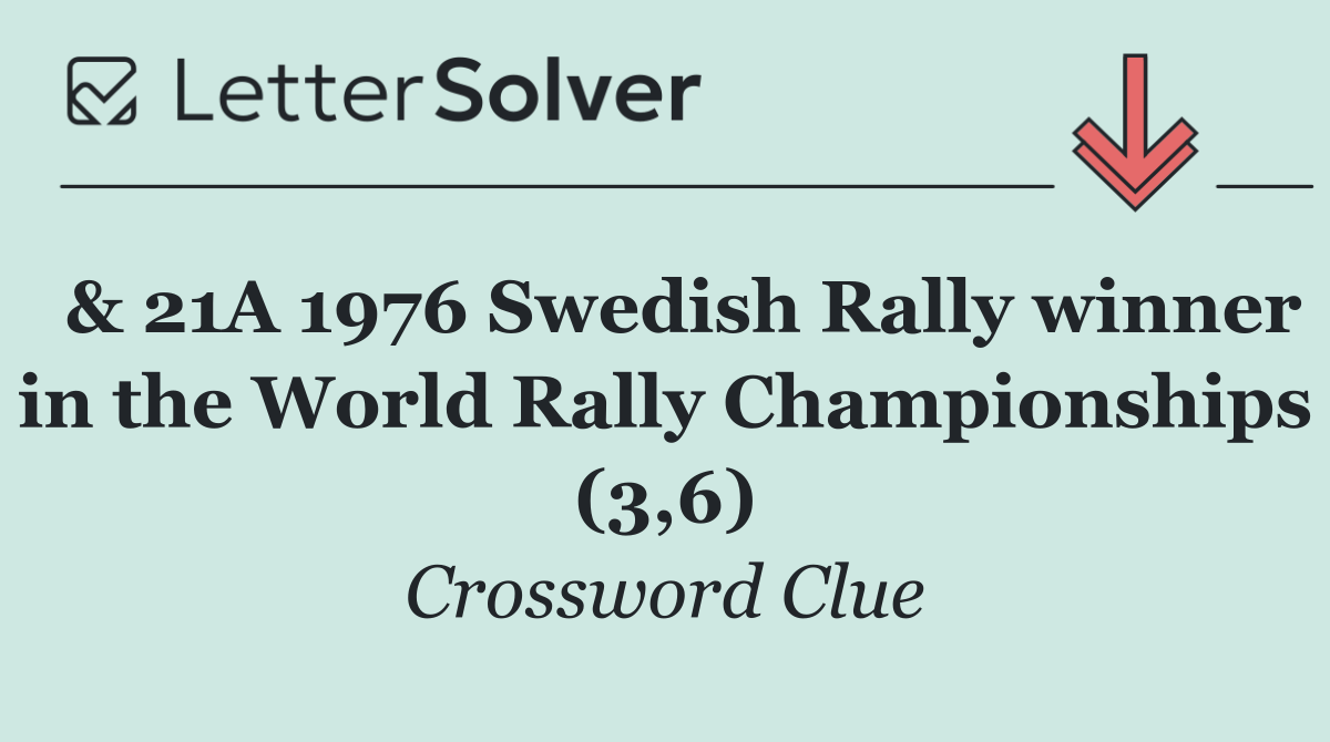  & 21A 1976 Swedish Rally winner in the World Rally Championships (3,6)