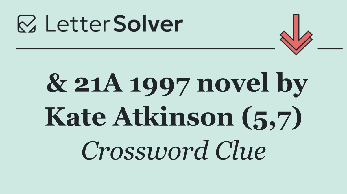 & 21A 1997 novel by Kate Atkinson (5,7)