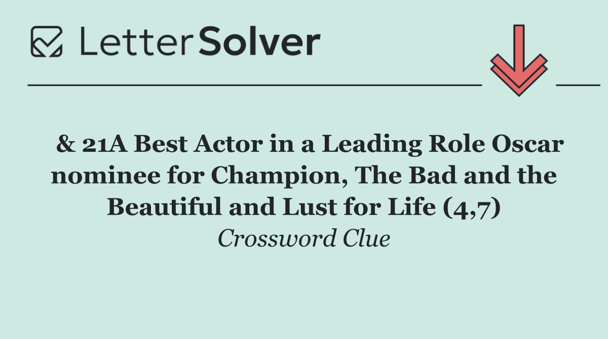  & 21A Best Actor in a Leading Role Oscar nominee for Champion, The Bad and the Beautiful and Lust for Life (4,7)