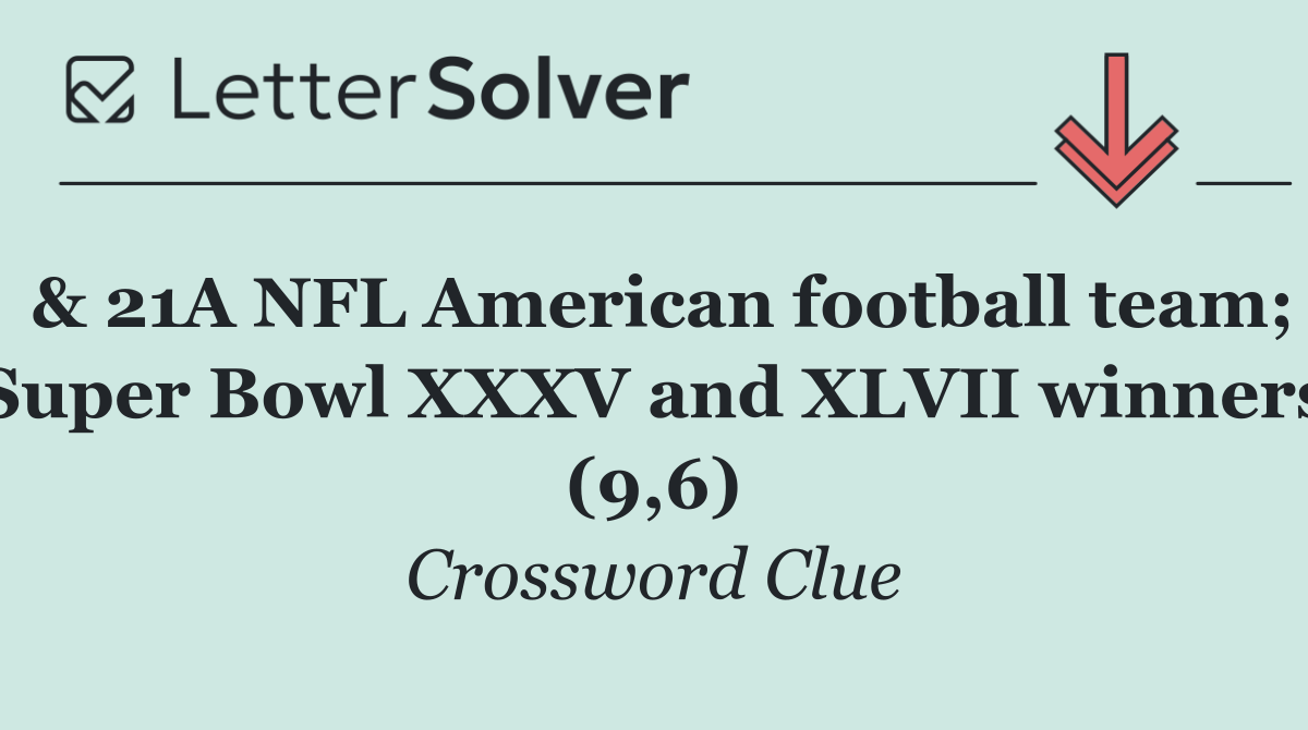 & 21A NFL American football team; Super Bowl XXXV and XLVII winners (9,6)
