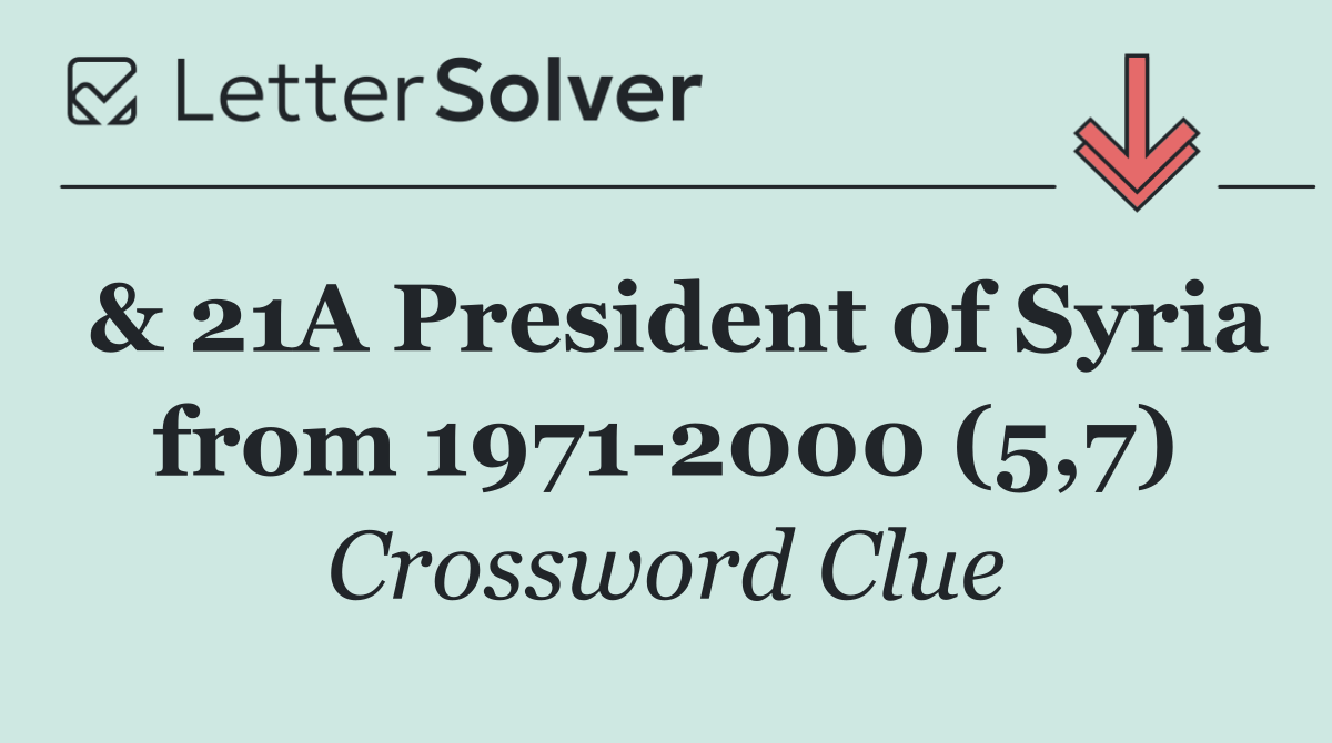 & 21A President of Syria from 1971 2000 (5,7)