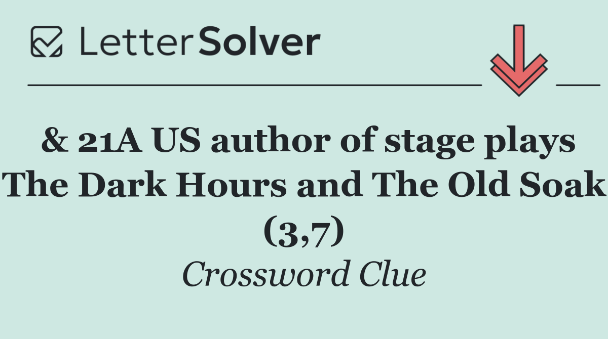 & 21A US author of stage plays The Dark Hours and The Old Soak (3,7)