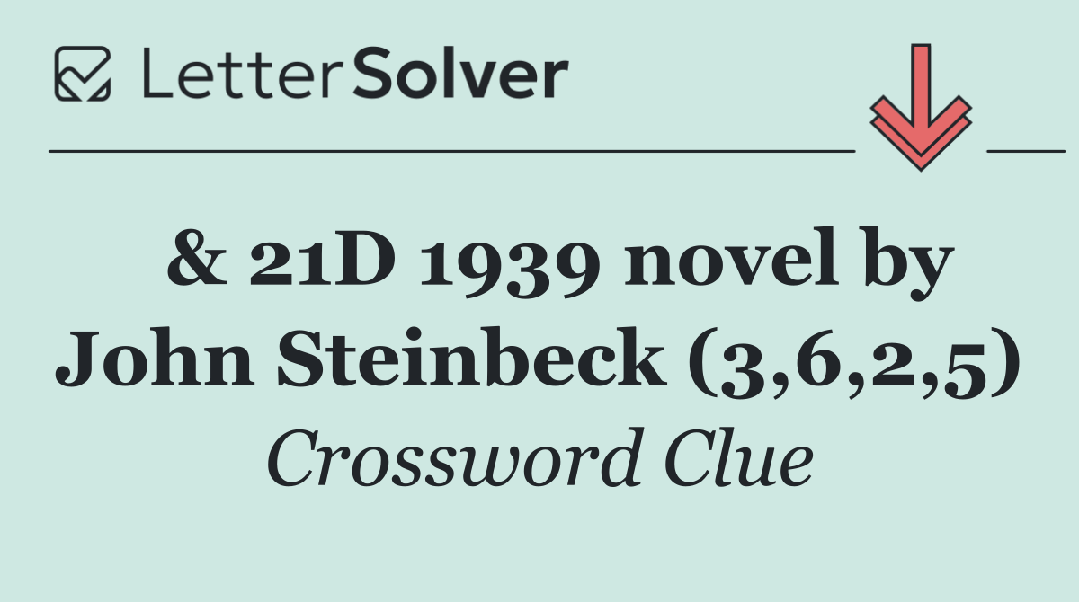  & 21D 1939 novel by John Steinbeck (3,6,2,5)
