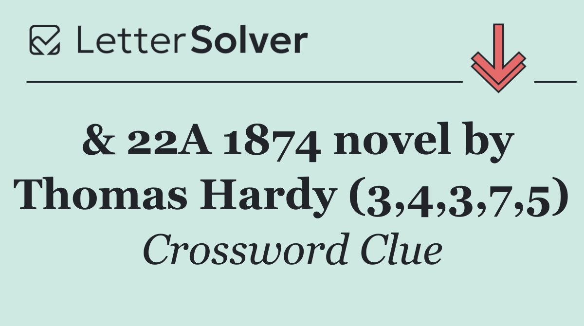 & 22A 1874 novel by Thomas Hardy (3,4,3,7,5)