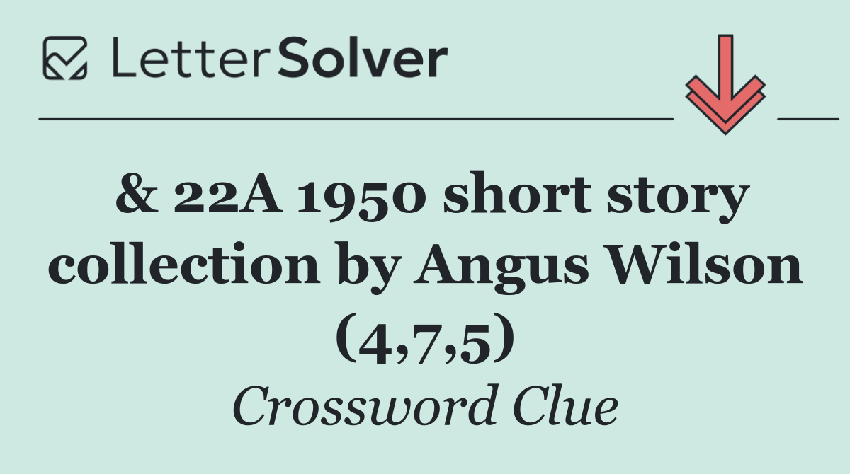 & 22A 1950 short story collection by Angus Wilson (4,7,5)