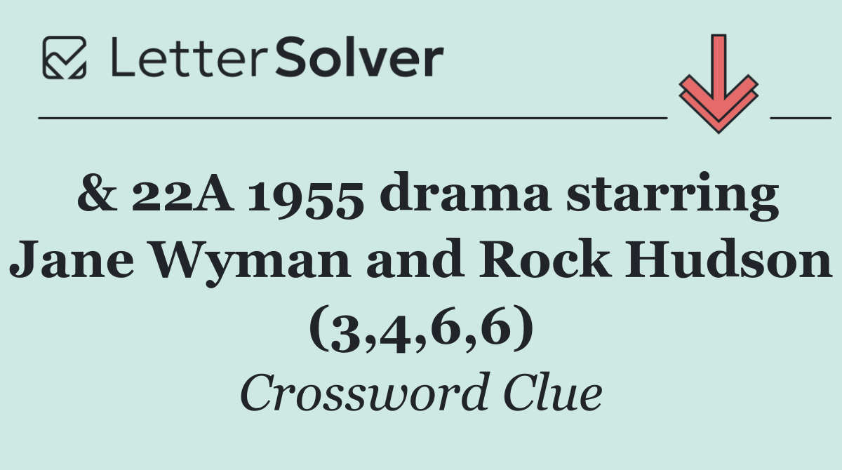 & 22A 1955 drama starring Jane Wyman and Rock Hudson (3,4,6,6)