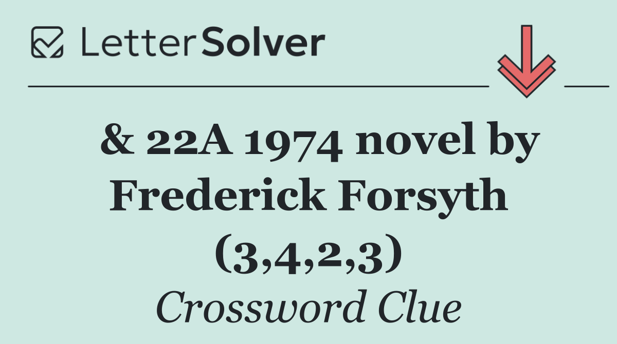  & 22A 1974 novel by Frederick Forsyth (3,4,2,3)