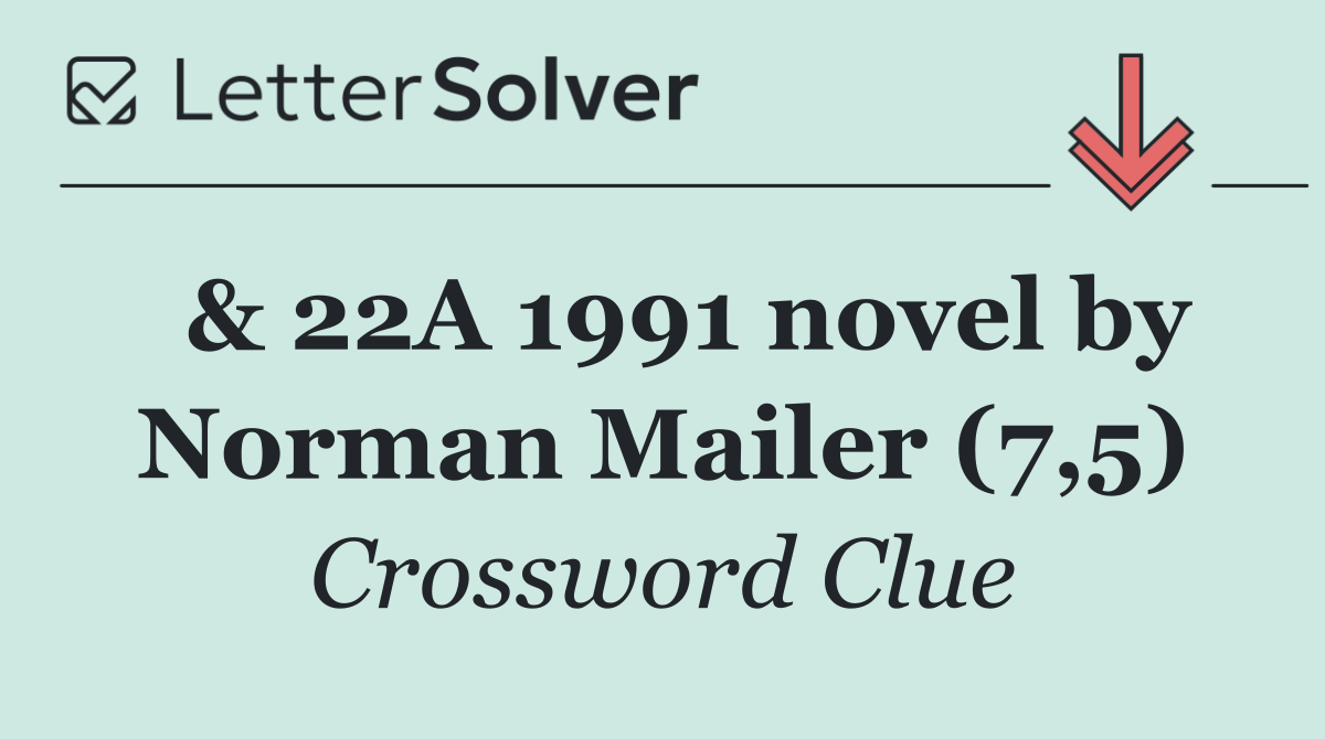  & 22A 1991 novel by Norman Mailer (7,5)